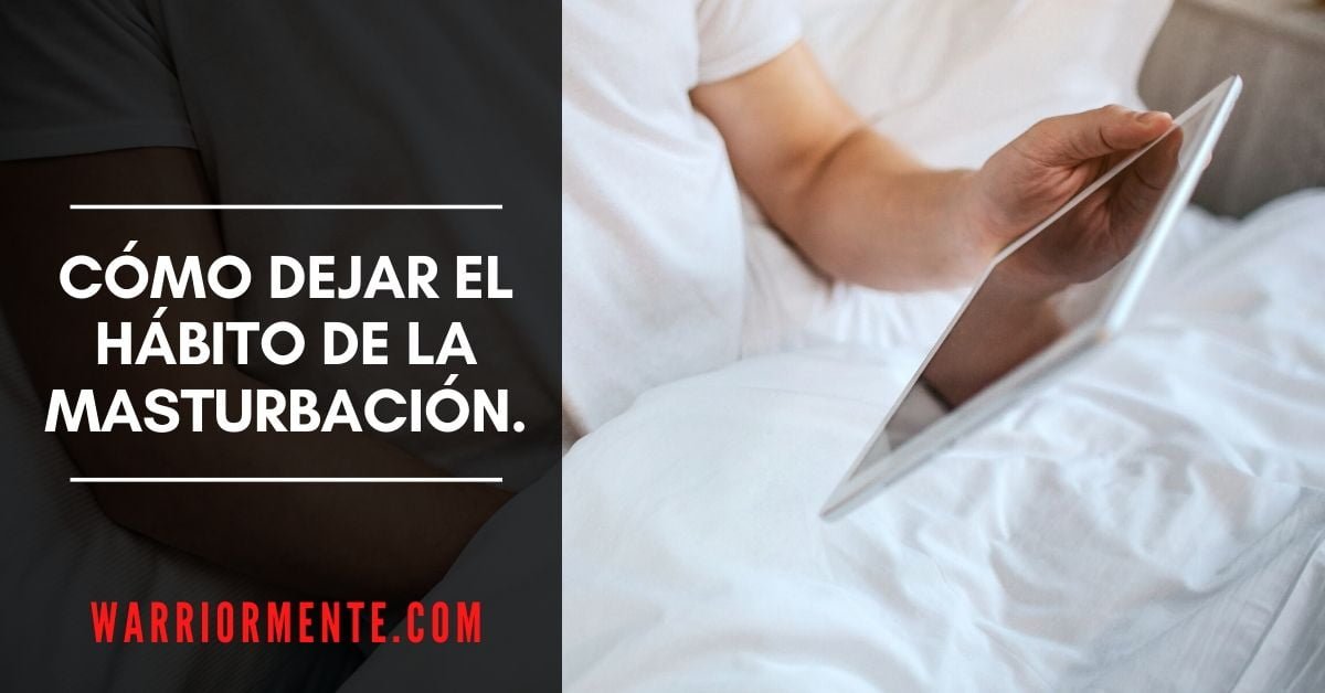Cómo Dejar el Hábito de la Masturbación.